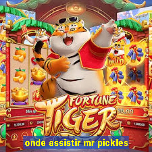 onde assistir mr pickles